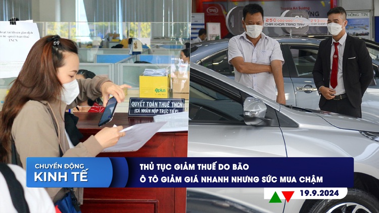 CHUYỂN ĐỘNG KINH TẾ ngày 19.9: Thủ tục giảm thuế do bão | Ô tô giảm giá nhanh nhưng sức mua chậm