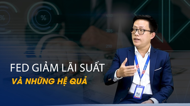 Vấn đề và Giải pháp: Fed giảm lãi suất và những hệ quả