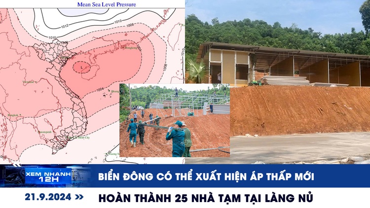 Xem nhanh 12h: Biển Đông có thể xuất hiện áp thấp mới | Hoàn thành 25 nhà tạm cho người dân Làng Nủ