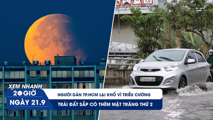 Xem nhanh 20h ngày 21.9: Người dân TP.HCM lại khổ vì triều cường | Trái đất sắp có thêm mặt trăng thứ 2