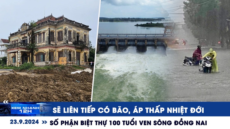 Xem nhanh 12h: Sắp dồn dập bão, áp thấp nhiệt đới | Số phận biệt thự Nhà phủ ông Lầu ven sông Đồng Nai