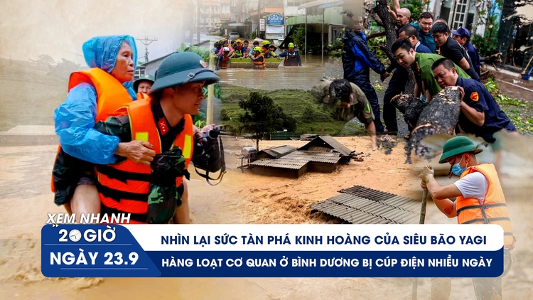 Xem nhanh 20h ngày 23.9: Ký ức đau thương về siêu bão Yagi | Lý do Bình Dương cúp điện nhiều ngày