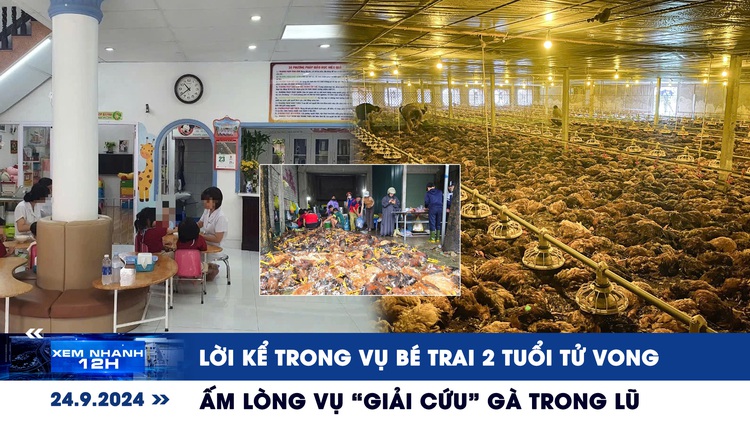 Xem nhanh 12h: Lời kể trong vụ bé trai 2 tuổi tử vong | Ấm lòng vụ ‘giải cứu’ gà trong lũ