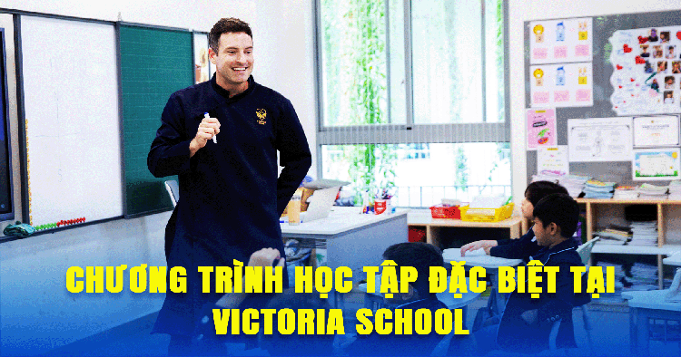 Chương trình học tập đặc biệt tại Victoria School: Hướng đến giáo dục toàn cầu, giảm áp lực cho học sinh