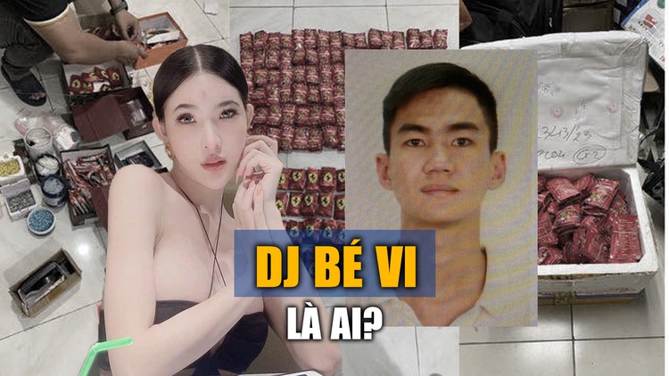 DJ Bé Vi là ai, liên quan ông trùm ma túy trẻ tuổi ra sao?