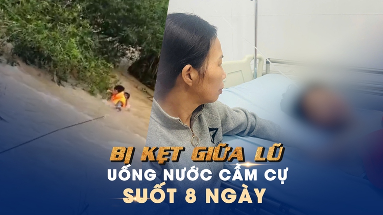 Nỗi ám ảnh của chàng trai bị kẹt vì lũ, đói khát suốt 8 ngày