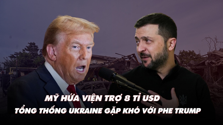 Điểm xung đột: Mỹ hứa viện trợ 8 tỉ USD; Tổng thống Ukraine gặp thách thức từ ông Trump