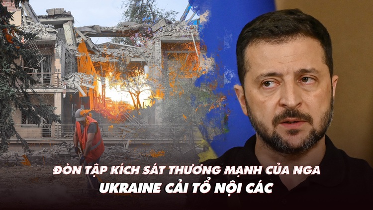 Điểm xung đột: Đòn tập kích sát thương mạnh của Nga; Ukraine cải tổ nội các