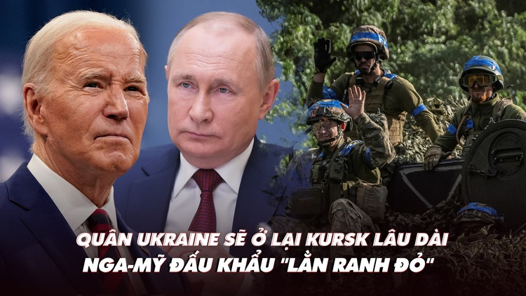 Điểm xung đột: Quân Ukraine sẽ ở lại Kursk lâu dài; Nga-Mỹ đấu khẩu ‘lằn ranh đỏ’