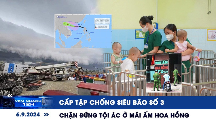 Xem nhanh 12h: Chặn đứng tội ác ở Mái ấm Hoa Hồng | Cấp tập chuẩn bị chống siêu bão số 3 (YAGI)