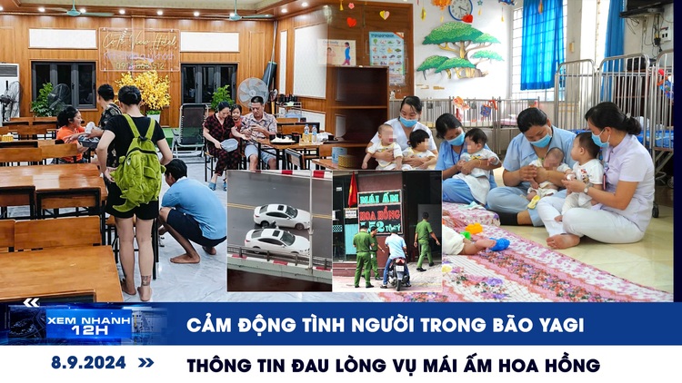 Xem nhanh 12h: Cảm động tình người trong bão YAGI | Thông tin đau lòng ở Mái ấm Hoa Hồng