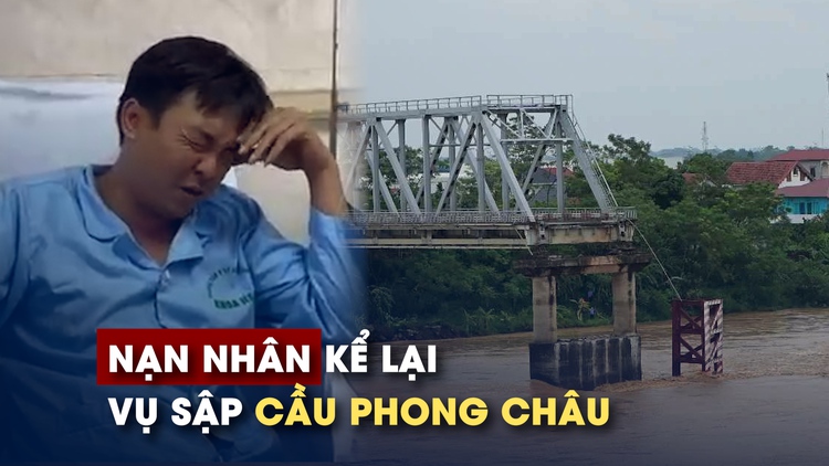 Nạn nhân thoát chết vụ sập cầu Phong Châu: May bám được vào cây chuối