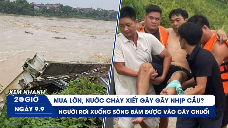 Xem nhanh 20h ngày 9.9: Nhận định ban đầu nguyên nhân sập cầu Phong Châu; lời kể người thoát nạn