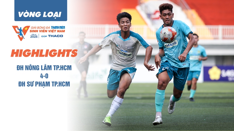 Highlight Trường ĐH Nông Lâm TP.HCM 4-0 Trường ĐH Sư phạm TP.HCM | Vòng loại TNSV THACO cup 2025