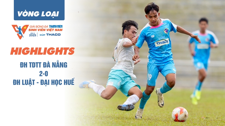 Highlight ĐH TDTT Đà Nẵng 2-0 ĐH Luật - Đại học Huế | Vòng loại TNSV THACO cup 2025