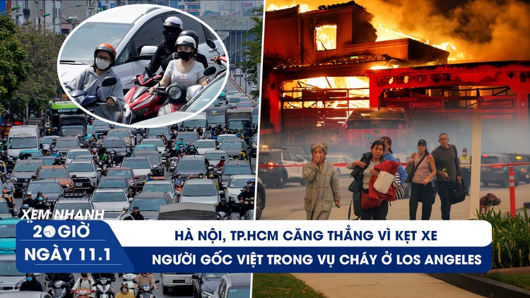 Xem nhanh 20h ngày 11.1: Hà Nội, TP.HCM căng thẳng vì kẹt xe | Người gốc Việt trong vụ cháy ở Los Angeles