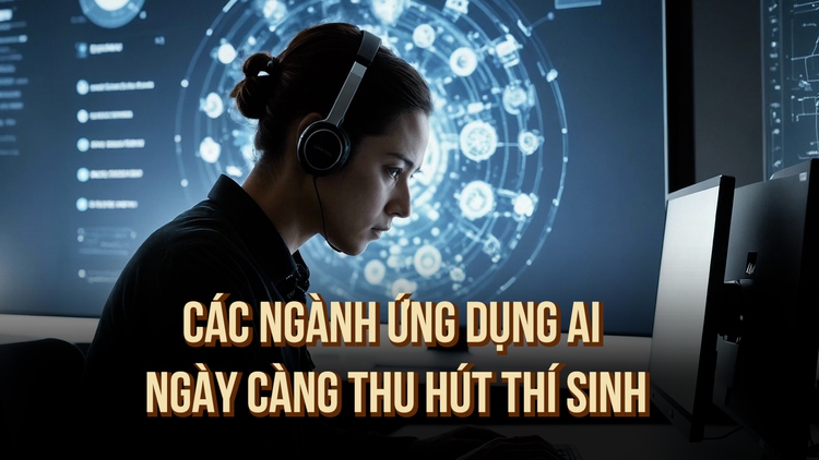 Vì sao các ngành ứng dụng AI ngày càng thu hút thí sinh?