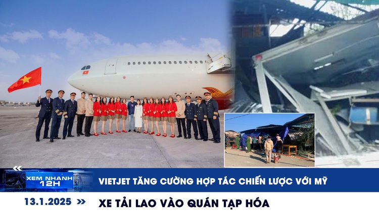 Xem nhanh 12h: Vietjet tăng cường hợp tác chiến lược với Mỹ | Xe tải lao vào quán tạp hóa