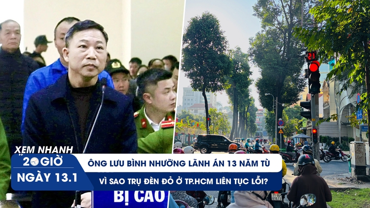 Xem nhanh 20h ngày 13.1: Ông Lưu Bình Nhưỡng lãnh án 13 năm tù | Vì sao trụ đèn đỏ ở TP.HCM liên tục lỗi?