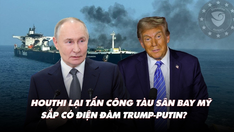 Điểm xung đột: Houthi nói đuổi được tàu sân bay Mỹ; sắp có điện đàm Trump-Putin?