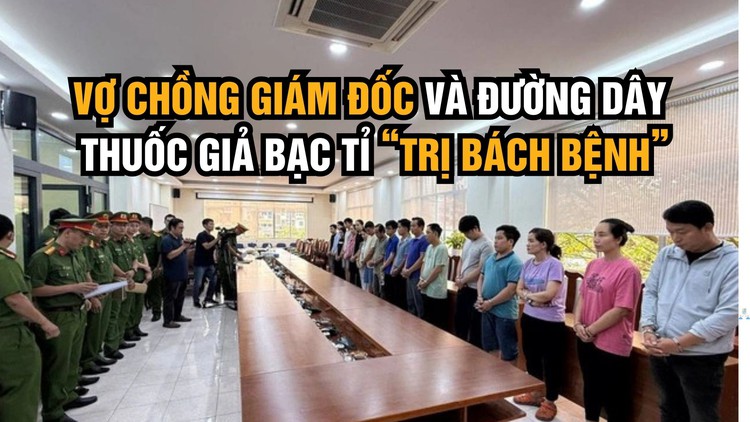 Vợ chồng giám đốc và đường dây thuốc giả bạc tỉ ‘trị bách bệnh’