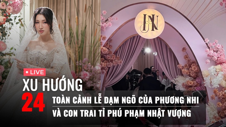 Xu Hướng 24: Nhiều chi tiết đáng chú ý ở lễ dạm ngõ Phương Nhi và con trai tỉ phú | Độ Mixi bị 'réo tên'