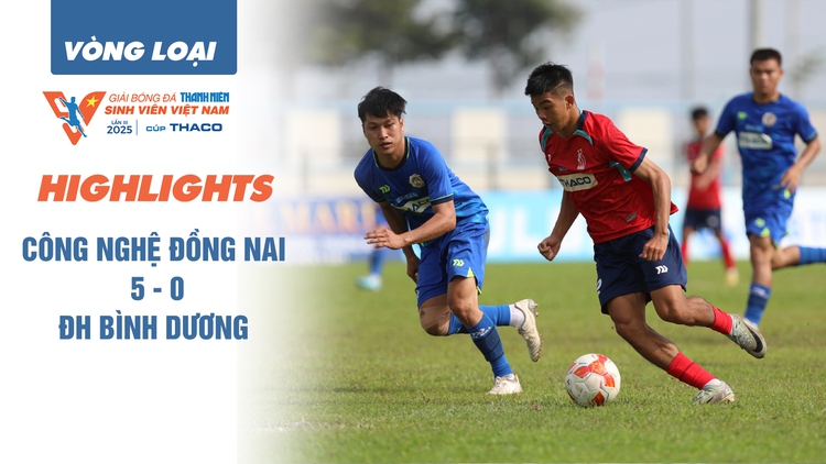 Highlight ĐH Công nghệ Đồng Nai 5 - 0 ĐH Bình Dương: Thắng thuyết phục! | Play-off TNSV THACO cup 2025