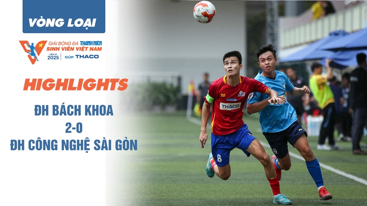 Highlight ĐH Bách Khoa-ĐHQG TP.HCM 2-0 ĐH Công nghệ Sài Gòn: Lần đầu giành vé VCK TNSV THACO cup 2025