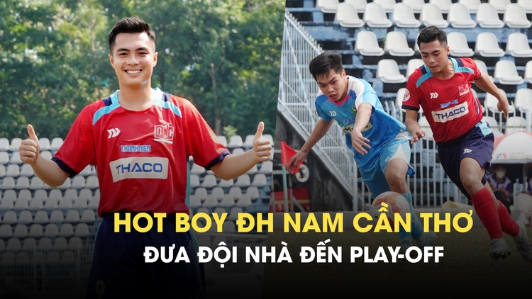 Hot boy ĐH Nam Cần Thơ đưa đội nhà đến play-off: Ứng viên vua phá lưới