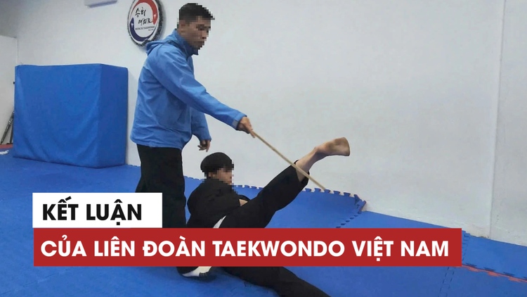 Kết luận vụ HLV taekwondo bị tố đánh học viên: Vi phạm nghiêm trọng đạo đức nghề nghiệp