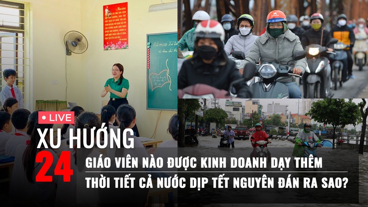 Xu Hướng 24: Giáo viên nào được kinh doanh dạy thêm | Thời tiết cả nước dịp Tết ra sao?