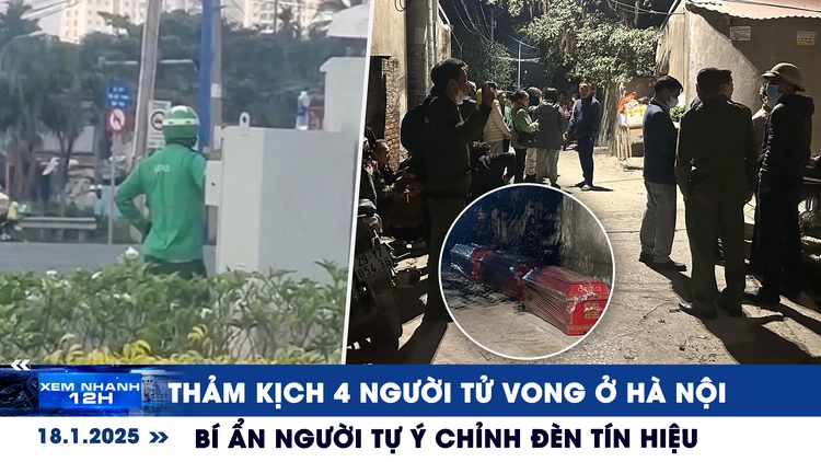 Xem nhanh 12h: Thảm kịch 4 người tử vong ở Hà Nội | Bí ẩn người tự ý chỉnh đèn tín hiệu