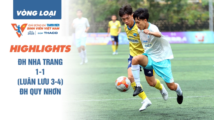 Highlight ĐH Nha Trang 1-1 (luân lưu 3-4) ĐH Quy Nhơn: Luân lưu đưa tân binh đến VCK | TNSV THACO cup 2025