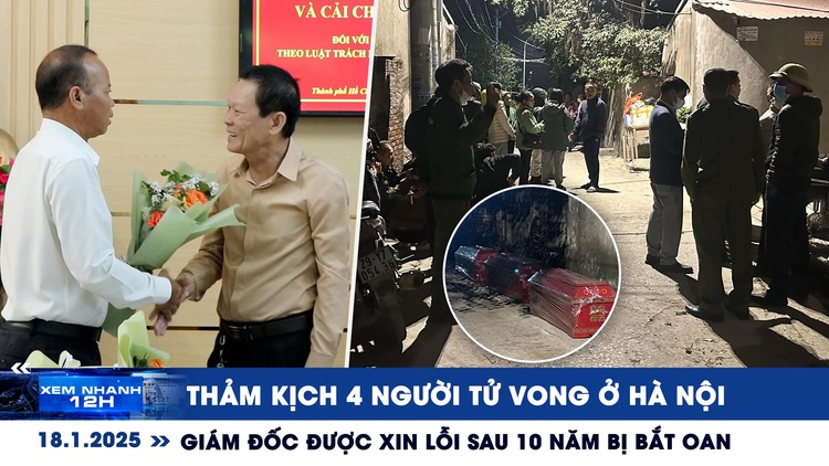 Xem nhanh 12h ngày 18.1: Thảm kịch 4 người tử vong | Giám đốc được xin lỗi sau 10 năm bị oan