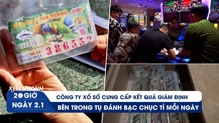 Xem nhanh 20h ngày 2.1: Diễn biến mới vụ trúng độc đắc không được trả thưởng | Bên trong tụ đánh bạc chục tỉ mỗi ngày