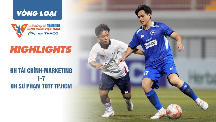 Highlight ĐH Tài chính-Marketing 1-7 ĐH Sư phạm TDTT TP.HCM | Vòng loại TNSV THACO cup 2025