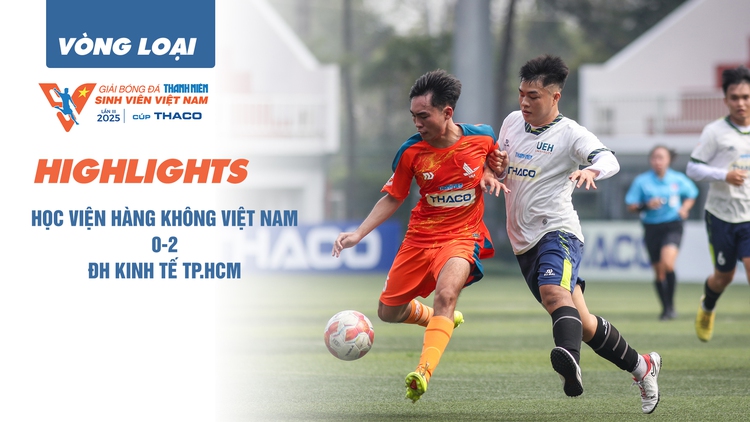 Highlight Học viện hàng không Việt Nam 0-2 ĐH Kinh tế TP.HCM | Vòng loại TNSV THACO cup 2025