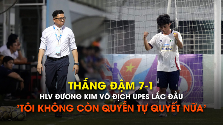 Thắng đậm 7-1, HLV đương kim vô địch UPES vẫn lắc đầu 'Tôi không còn quyền tự quyết nữa'