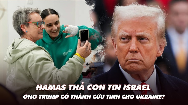 Điểm xung đột: Hamas thả con tin Israel; ông Trump có thành cứu tinh cho Ukraine?