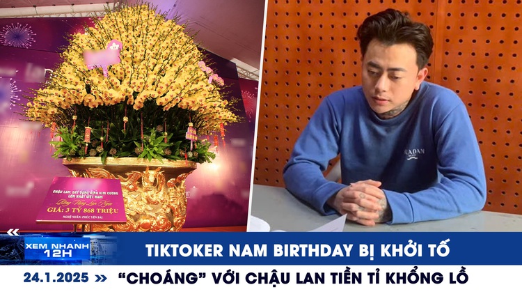 Xem nhanh 12h: TikToker Nam Birthday bị khởi tố | 'Choáng' với chậu lan tiền tỉ khổng lồ