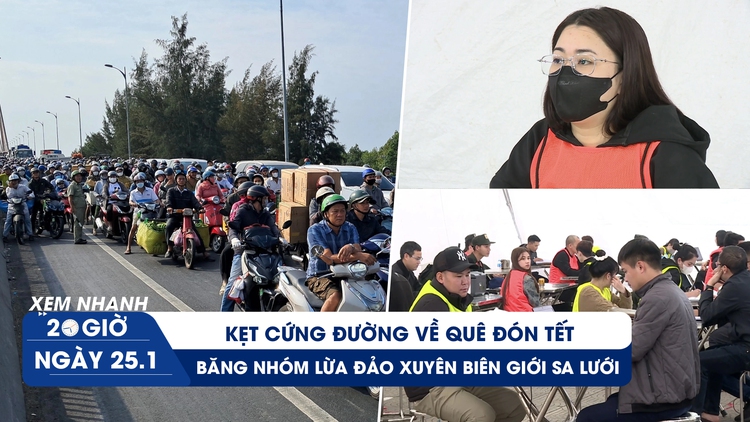 Xem nhanh 20h ngày 25.1: Băng nhóm lừa đảo xuyên biên giới sa lưới | Kẹt cứng đường về quê đón tết