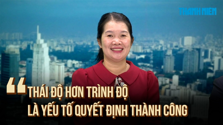 ‘Thái độ hơn trình độ, là yếu tố quyết định thành công’