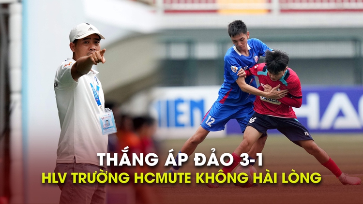 Thắng áp đảo 3-1, HLV Trường HCMUTE 'không hài lòng với lối chơi'