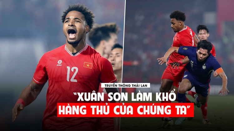 Truyền thông Thái Lan: 'Việt Nam thắng thuyết phục, Xuân Son làm khổ hàng thủ chúng ta'