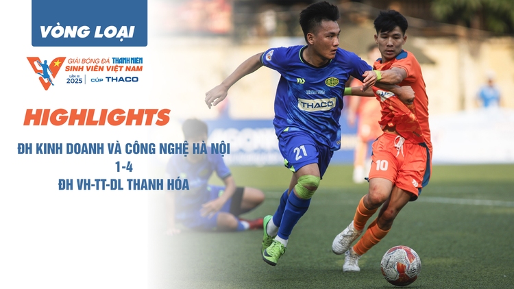 Highlight Trường ĐH Kinh doanh và Công nghệ Hà Nội 1-4 Trường ĐH VH-TT-DL Thanh Hóa | Vòng loại TNSV THACO CUP 2025