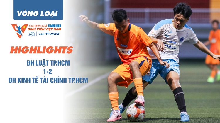 Highlight Trường ĐH Luật TP.HCM 1-2 Trường ĐH Kinh tế Tài chính TP.HCM | Vòng loại TNSV THACO CUP 2025