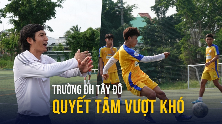 Nhiều trụ cột đã ra trường, Trường ĐH Tây Đô quyết tâm vượt khó tại TNSV THACO cup 2025