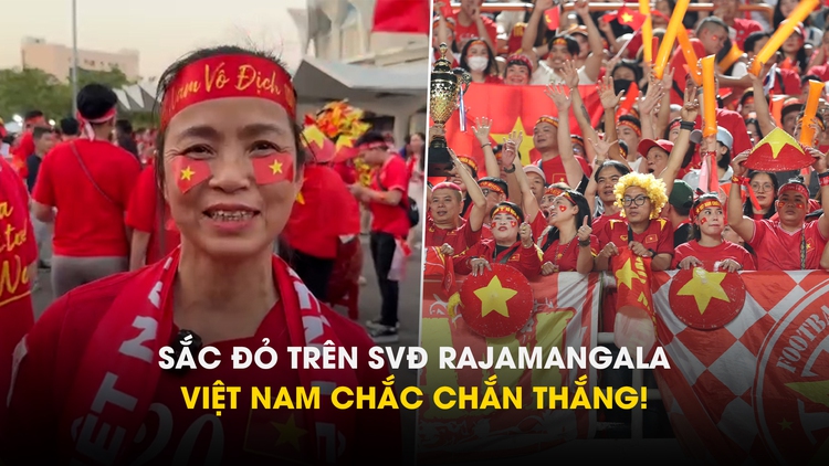 Sắc đỏ rực rỡ trên SVĐ Rajamangala, mẹ cầu thủ Duy Mạnh: Việt Nam chắc chắn thắng!