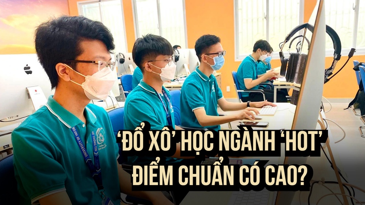 ‘Đổ xô’ đăng ký ngành ‘hot’, điểm chuẩn có cao?