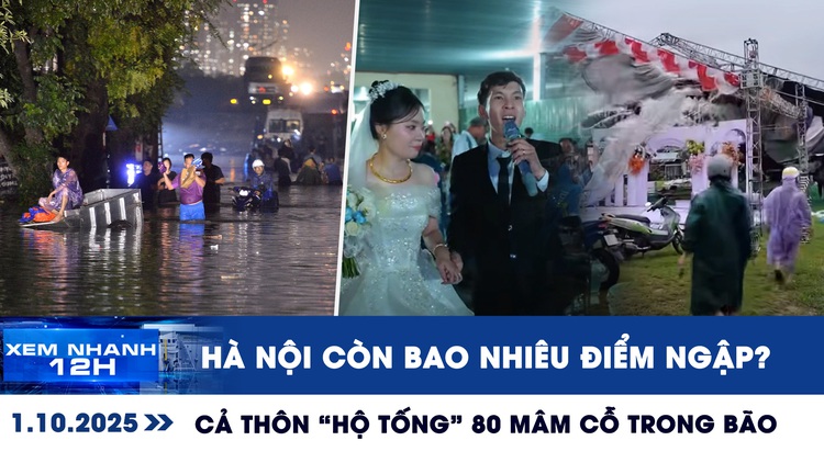 Xem nhanh 12h: Hà Nội còn bao nhiêu điểm ngập? | Cả thôn 'hộ tống' 80 mâm cỗ trong bão số 10